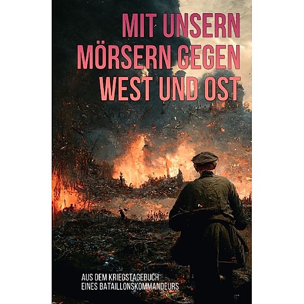 Mit unsern Mörsern gegen West und Ost, Unbekannter Autor