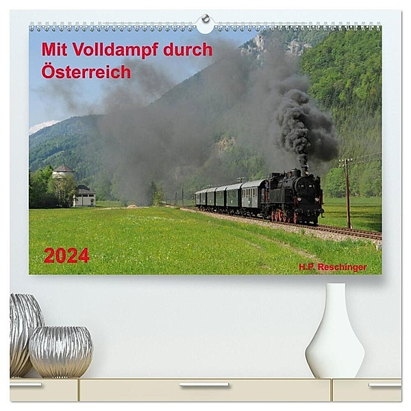 Mit Volldampf durch Österreich (hochwertiger Premium Wandkalender 2024 DIN A2 quer), Kunstdruck in Hochglanz, H. P. Reschinger