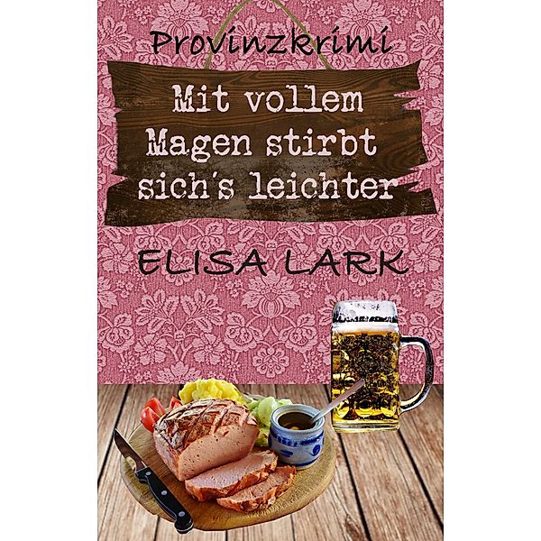 Mit vollem Magen stirbt sich´s leichter / Karl Ramsauer Bd.1, Elisa Lark