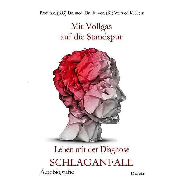 Mit Vollgas auf die Standspur - Leben mit der Diagnose Schlaganfall - Autobiografie, Nicole Börsch, , Andreas Dr. med. sin. Kalg, Ina Herr, Wilfried K. Prof. h. c. (KG) Dr. med. Dr. lic. oec. (BI), Mario Schepp