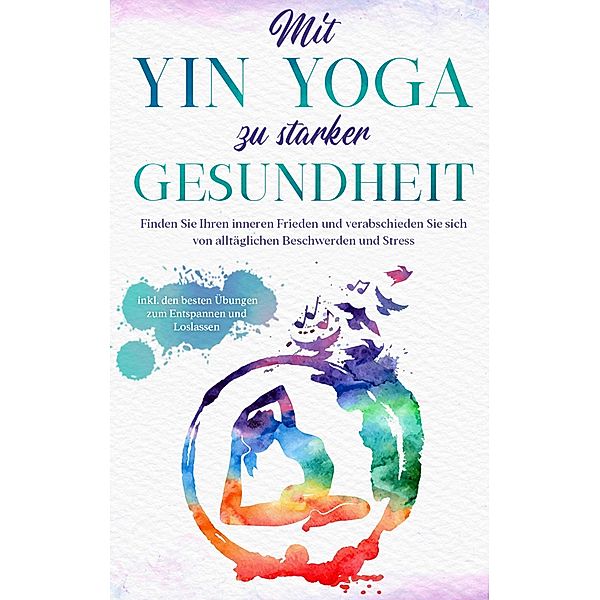 Mit Yin Yoga zu starker Gesundheit, Flora Sonnenberg