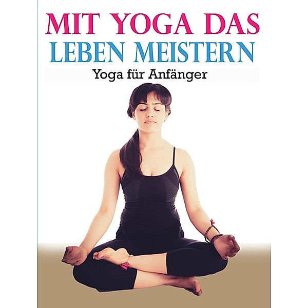 Mit Yoga das Leben meistern, Ludwig Theodor Konz