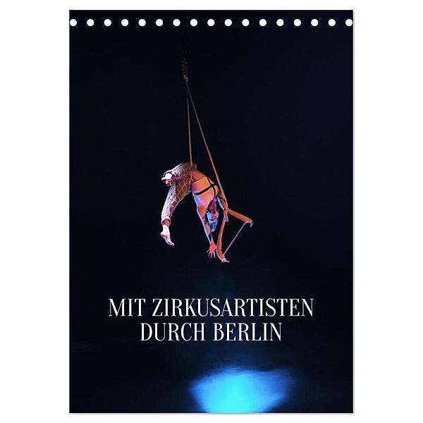 Mit Zirkusartisten durch Berlin (Tischkalender 2024 DIN A5 hoch), CALVENDO Monatskalender, Carolin Thiergart