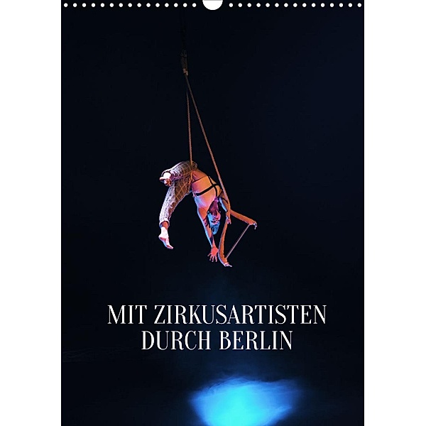 Mit Zirkusartisten durch Berlin (Wandkalender 2023 DIN A3 hoch), Carolin Thiergart