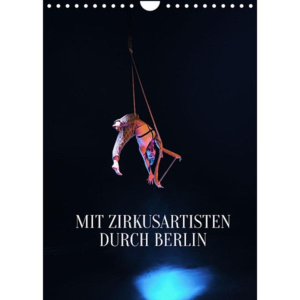 Mit Zirkusartisten durch Berlin (Wandkalender 2023 DIN A4 hoch), Carolin Thiergart