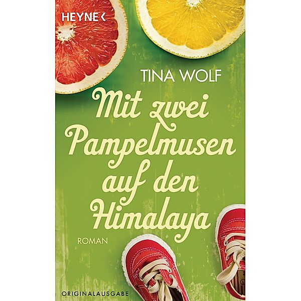 Mit zwei Pampelmusen auf den Himalaya, Tina Wolf