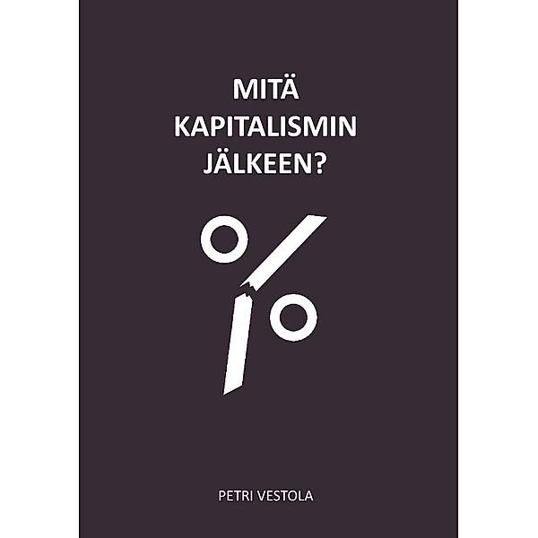 Mitä kapitalismin jälkeen?, Petri Vestola