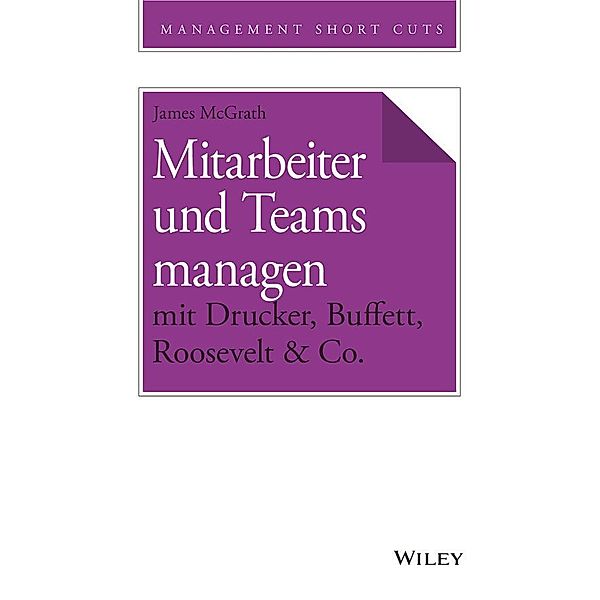 Mitarbeiter und Teams managen mit Drucker, Buffett, Roosevelt & Co., James McGrath