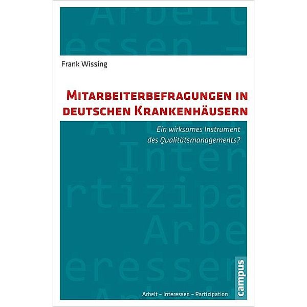 Mitarbeiterbefragungen in deutschen Krankenhäusern / Arbeit - Interessen - Partizipation Bd.14, Frank Wissing