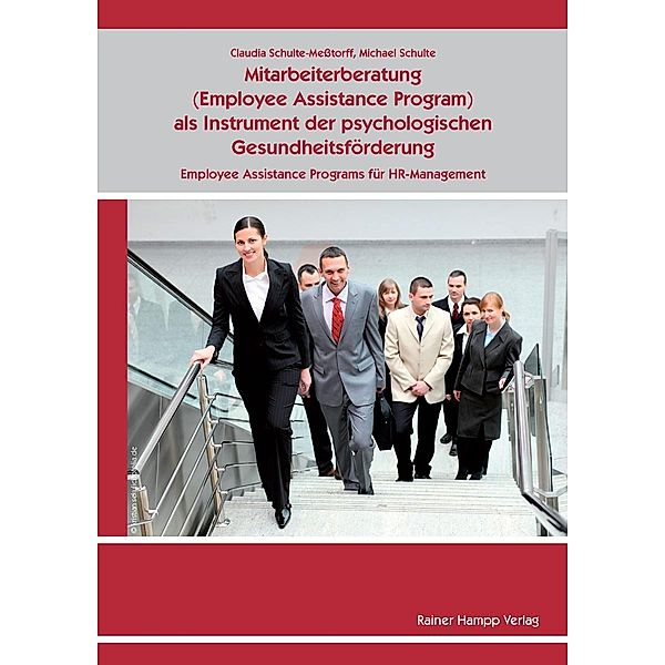 Mitarbeiterberatung (Employee Assistance Program) als Instrument der psychologischen Gesundheitsförderung: Employee Assistance Programs für HR-Management, Michael Schulte, Claudia Schulte-Meßtorff