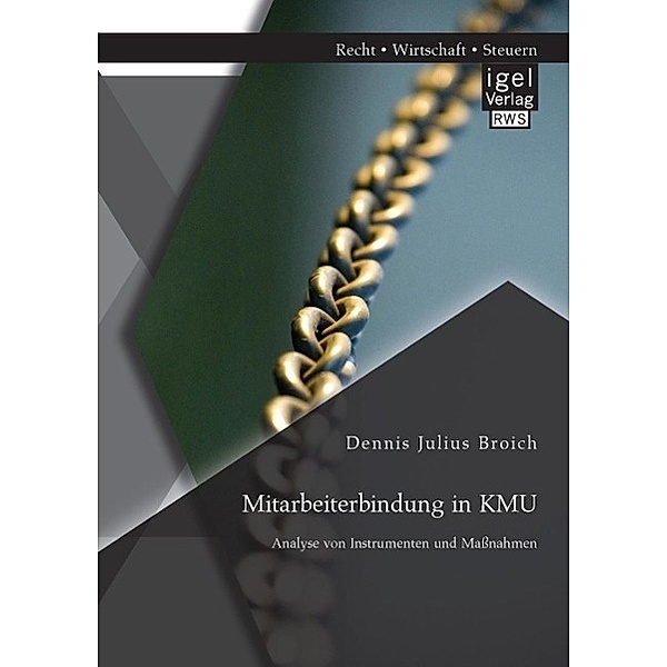 Mitarbeiterbindung in KMU: Analyse von Instrumenten und Maßnahmen, Dennis Julius Broich