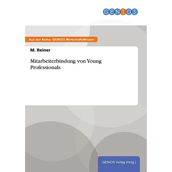 Mitarbeiterbindung von Young Professionals, M. Reiner