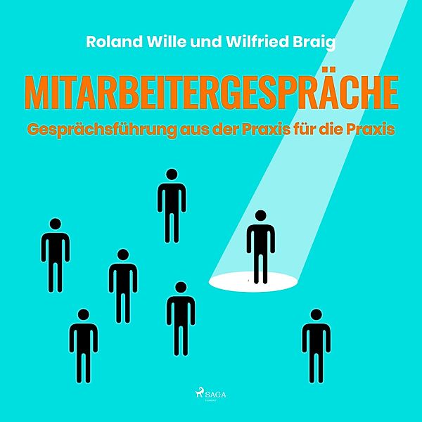 Mitarbeitergespräche - Gesprächsführung aus der Praxis für die Praxis (Ungekürzt), Wilfried Braig, Roland Wille