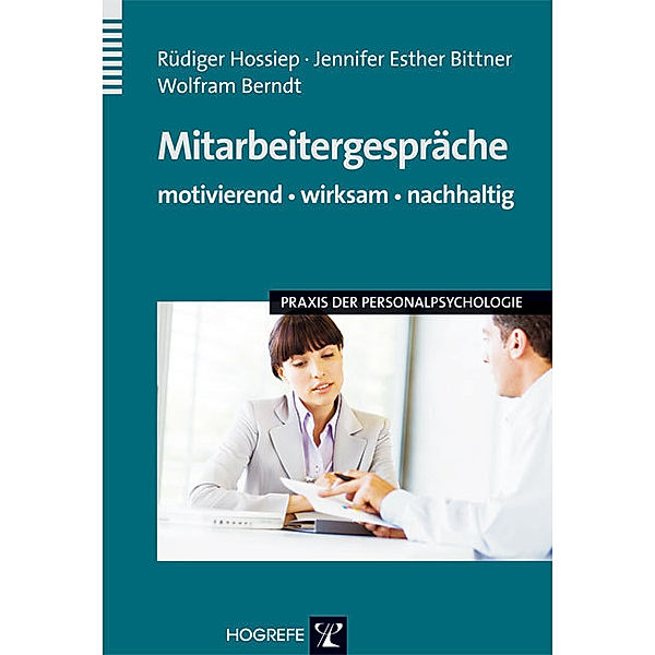 Mitarbeitergespräche - motivierend, wirksam, nachhaltig (Praxis der Personalpsychologie, Bd. 16), Wolfram Berndt, Jennifer Esther Bittner, Rüdiger Hossiep