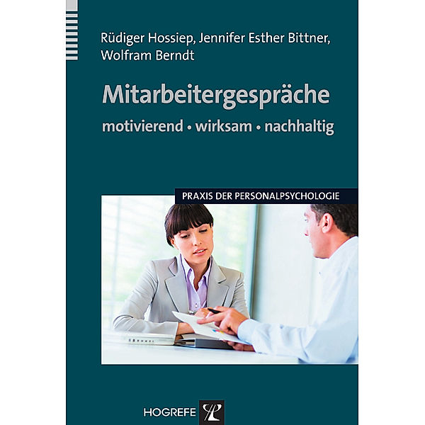 Mitarbeitergespräche - motivierend, wirksam, nachhaltig (Praxis der Personalpsychologie, Bd. 16), Wolfram Berndt, Jennifer Esther Bittner, Rüdiger Hossiep