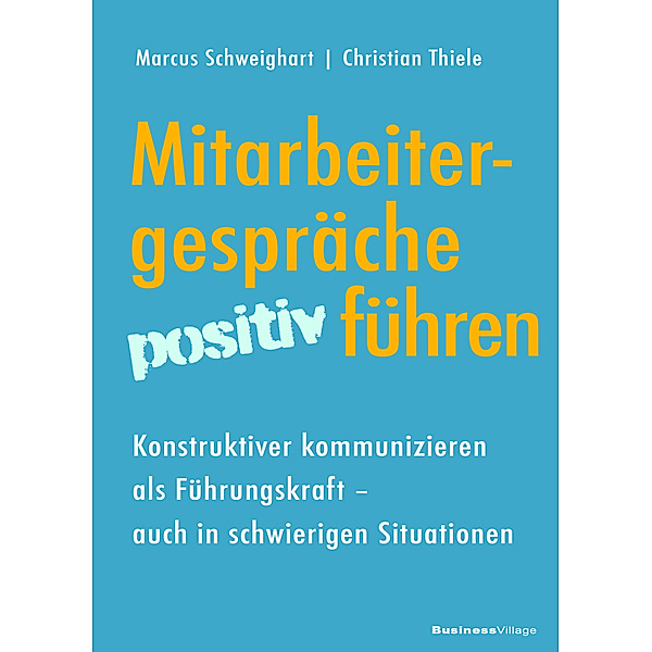 Mitarbeitergespräche positiv führen, Marcus Schweighart, Christian Thiele