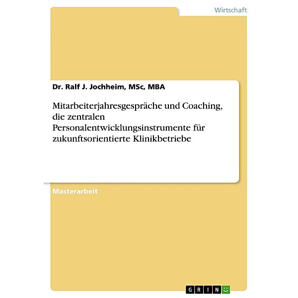 Mitarbeiterjahresgespräche und Coaching, die zentralen Personalentwicklungsinstrumente für zukunftsorientierte Klinikbetriebe, Msc Jochheim