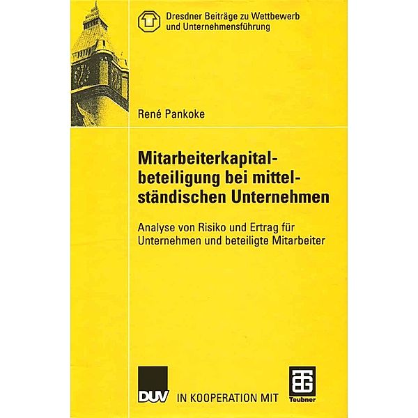 Mitarbeiterkapitalbeteiligung bei mittelständischen Unternehmen / Dresdner Beiträge zu Wettbewerb und Unternehmensführung, René Pankoke