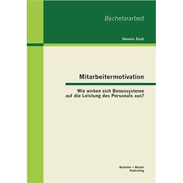 Mitarbeitermotivation: Wie wirken sich Bonussysteme auf die Leistung des Personals aus?, Dennis Zoch