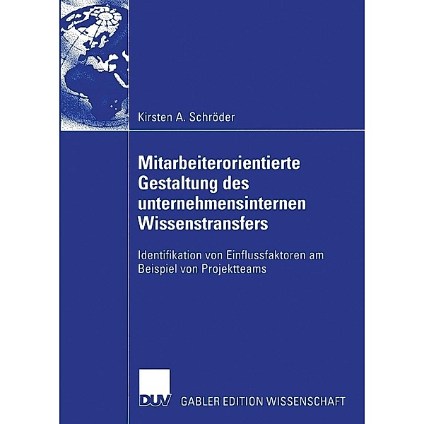 Mitarbeiterorientierte Gestaltung des unternehmensinternen Wissenstransfers, Kirsten A. Schröder