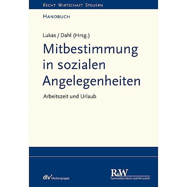 Mitbestimmung in sozialen Angelegenheiten, Band 1 / Recht Wirtschaft Steuern - Handbuch, Roland Lukas, Holger Dahl
