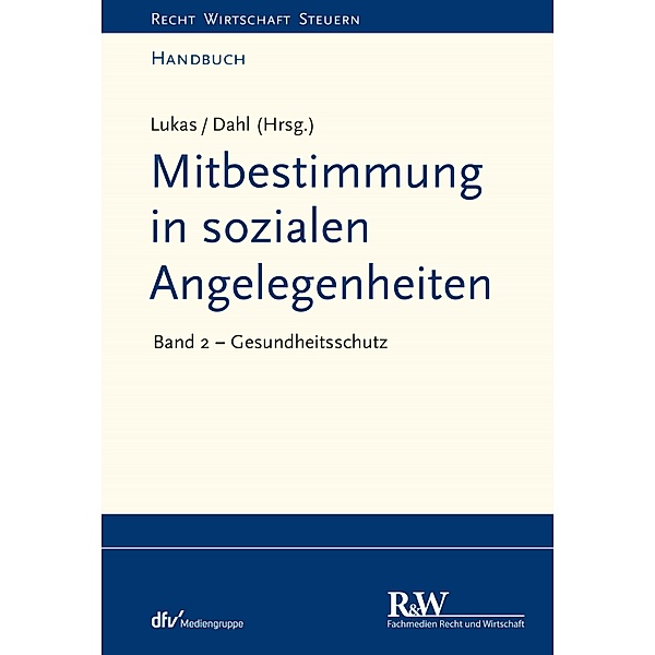 Mitbestimmung in sozialen Angelegenheiten, Band 2 / Recht Wirtschaft Steuern - Handbuch, Roland Lukas, Holger Dahl