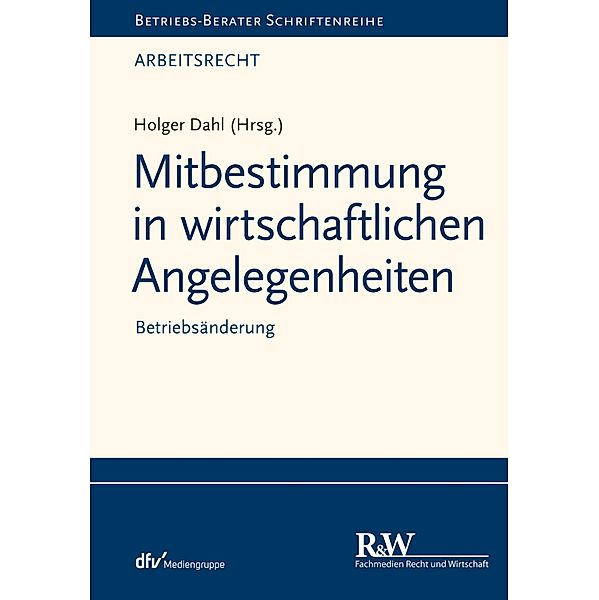 Mitbestimmung in wirtschaftlichen Angelegenheiten / Betriebs Berater-Schriftenreihe/ Arbeitsrecht, Holger Dahl