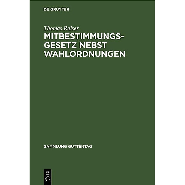 Mitbestimmungsgesetz nebst Wahlordnungen / Sammlung Guttentag, Thomas Raiser
