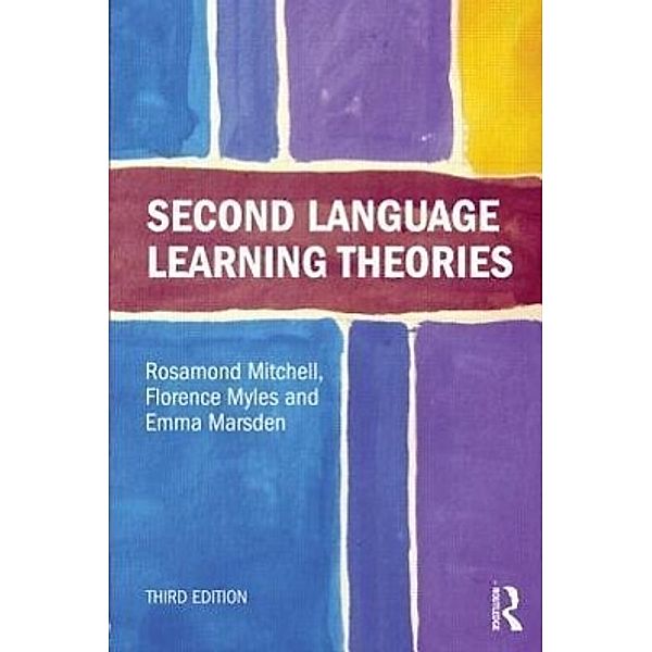 Mitchell, R: Second Language Learning Theories, Rosamond Mitchell, Florence Myles, Emma Marsden