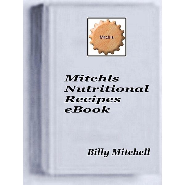 Mitchls Nutritional Recipes / Billy Mitchell, Billy Mitchell