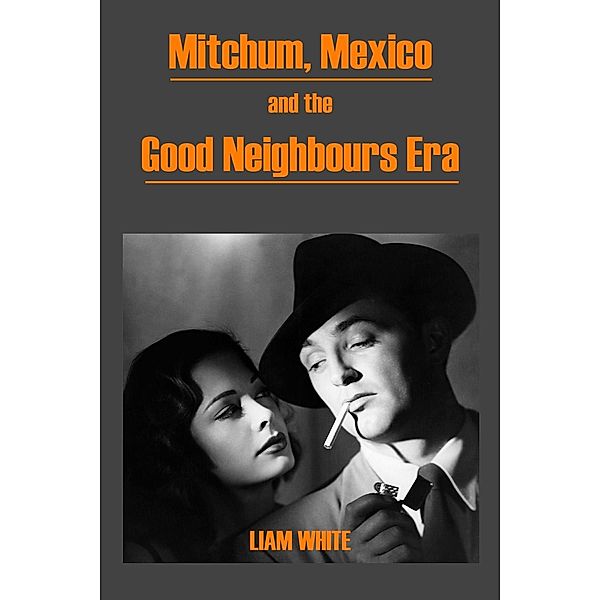 Mitchum, Mexico and the Good Neighbours Era / Andrews UK, Liam White