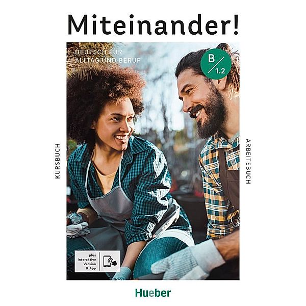 Miteinander! Deutsch für Alltag und Beruf B1.2, Juliane Beck, Dagmar Giersberg, Ines Haelbig, Carola Hamann, Andrea K. Heckert, Lukas Mayrhofer, Daniela Niebisch