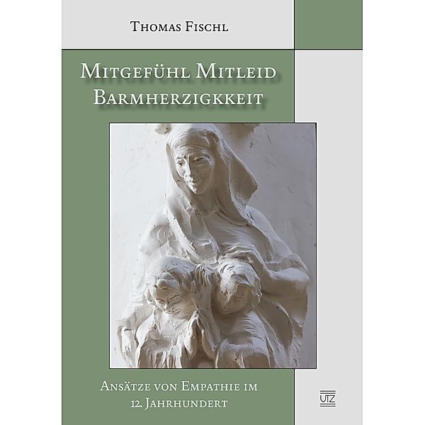 Mitgefühl - Mitleid - Barmherzigkeit / Geschichtswissenschaften Bd.42, Thomas Fischl