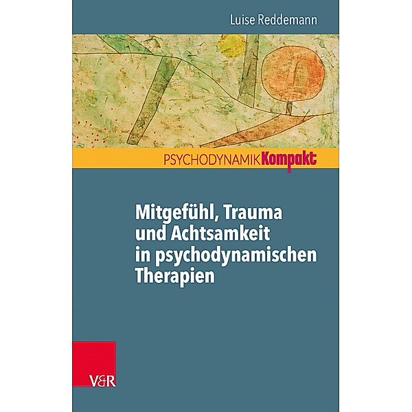 Mitgefühl, Trauma und Achtsamkeit in psychodynamischen Therapien, Luise Reddemann