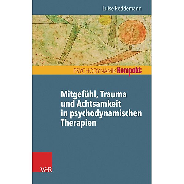 Mitgefühl, Trauma und Achtsamkeit in psychodynamischen Therapien / Psychodynamik kompakt, Luise Reddemann