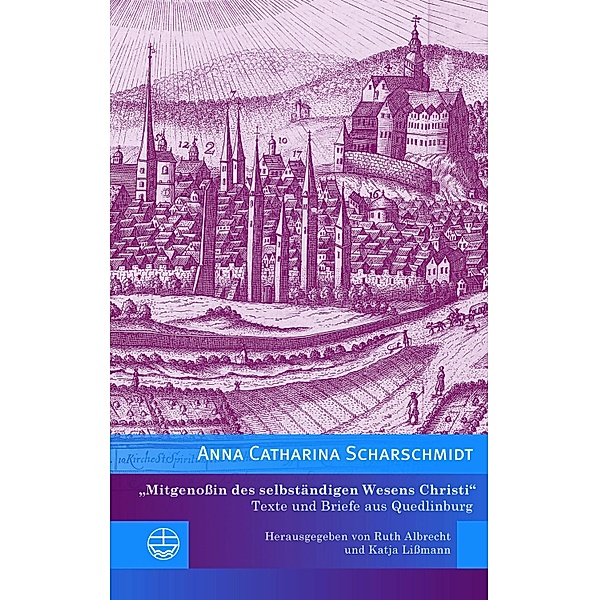 »Mitgenoßin des selbständigen Wesens Christi« / Edition Pietismustexte Bd.17, Anna Catharina Scharschmidt