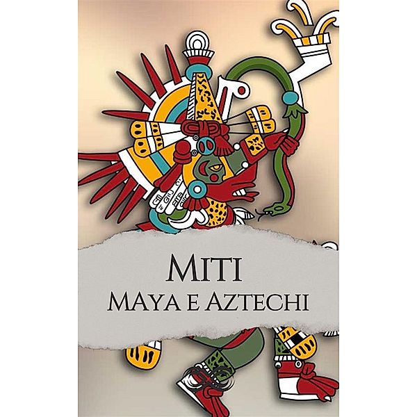 Miti e leggende dei Maya e degli Aztechi, Antonio Vagli