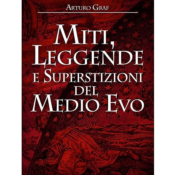 Miti, leggende e superstizioni del Medio Evo, Arturo Graf