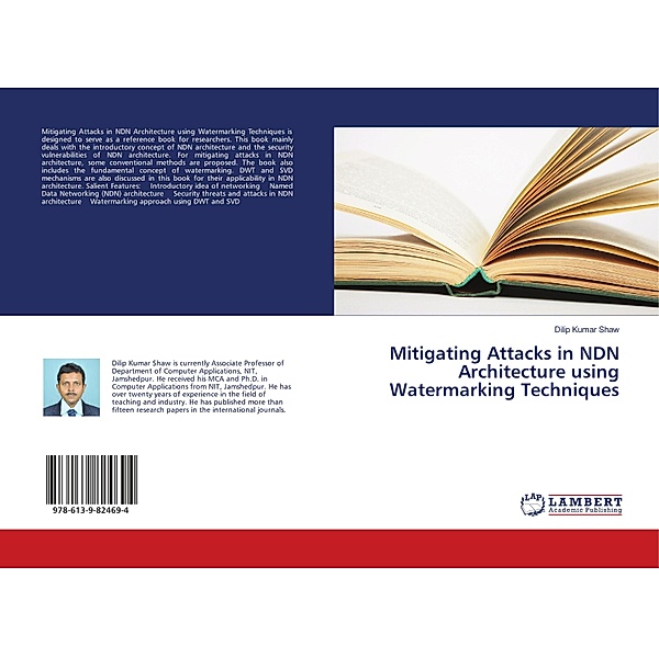 Mitigating Attacks in NDN Architecture using Watermarking Techniques, Dilip Kumar Shaw