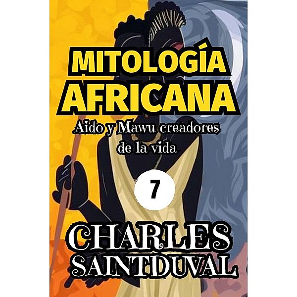 MITOLOGÍA AFRICANA: Aido y Mawu creadores de la vida, Charles Saintduval