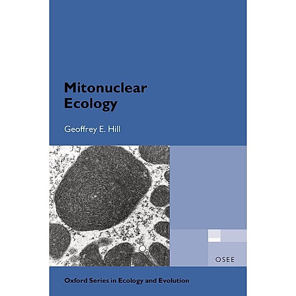 Mitonuclear Ecology / Oxford Series in Ecology and Evolution, Geoffrey E. Hill