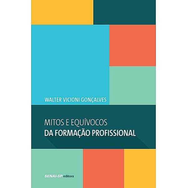 Mitos e Equívocos da formação profissional / Engenharia da Formação, Walter Vicioni Gonçalves
