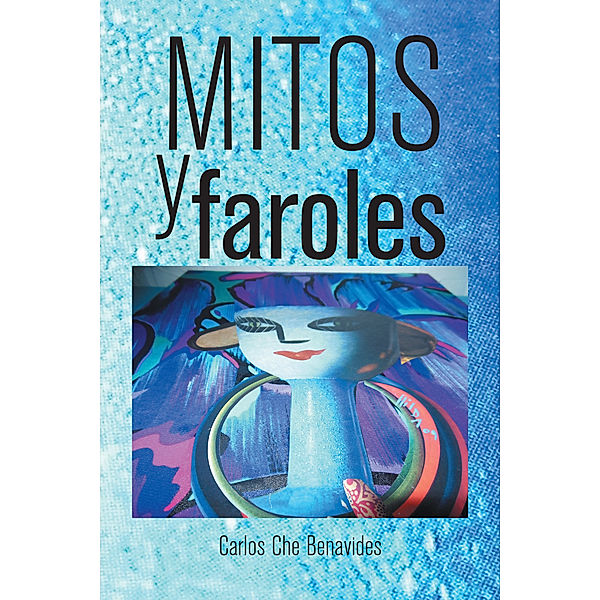 Mitos Y Faroles, Carlos Che Benavides
