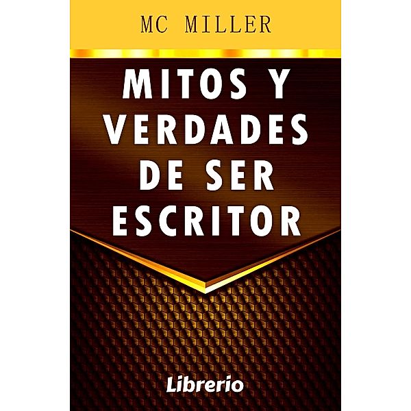 Mitos y verdades de ser escritor, Mc Miller, Librerío Editores