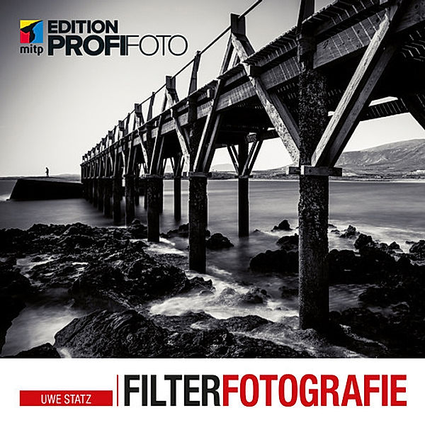 mitp Edition ProfiFoto: Filterfotografie, Uwe Statz