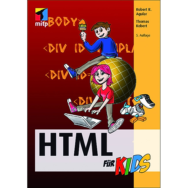mitp für Kids / HTML für Kids, m. CD-ROM, Neuausgabe, Robert R. Agular, Thomas Kobert