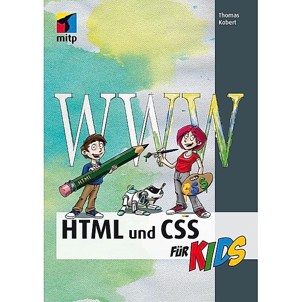 mitp für Kids: HTML und CSS, Thomas Kobert