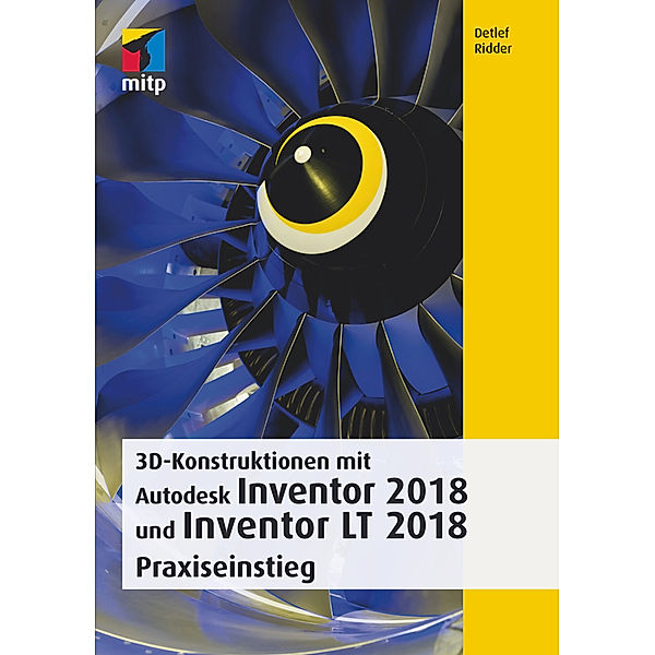 mitp Professional / 3D-Konstruktionen mit Autodesk Inventor 2018 und Inventor LT 2018, Detlef Ridder