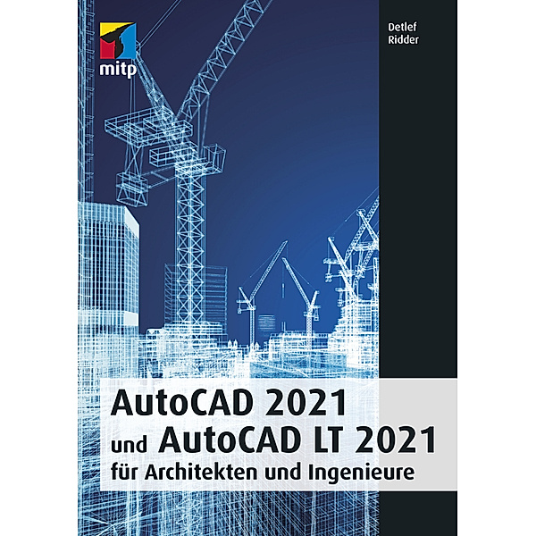mitp Professional / AutoCAD 2021 und AutoCAD LT 2021 für Architekten und Ingenieure, Detlef Ridder