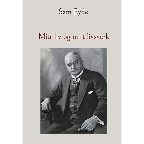 Mitt liv og mitt livsverk / Mitt liv og mitt livsverk Bd.1, Sam Eyde